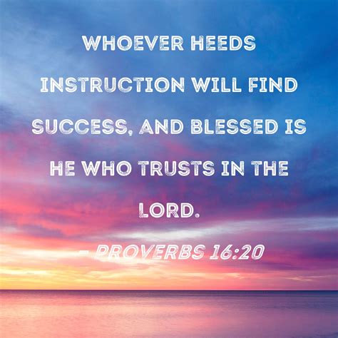 Proverbs 1620 Whoever Heeds Instruction Will Find Success And Blessed