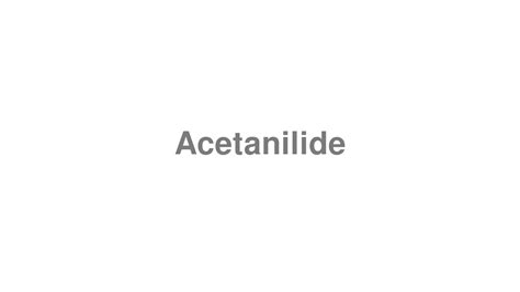 How To Pronounce Acetanilide Youtube