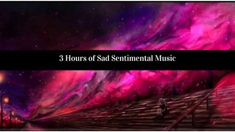 3 Hours Of Sad Sentimental Music ~ Melancholic Instrumental Music