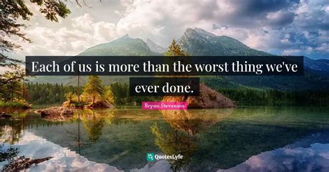 each of us is more than the worst thing we ve ever done quote by