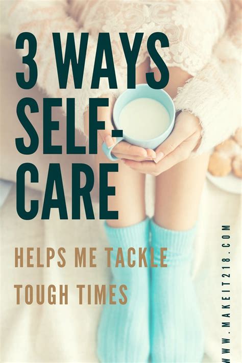 3 ways self care helps me tackle tough times self care tough self