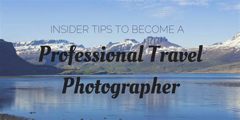 Insider Tips To Become A Professional Travel Photographer Justin Plus