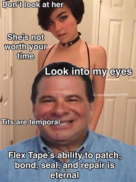 I Duct Taped Two Memes Into One The Power Of Flex Tape Stupid Funny Memes Funny Relatable