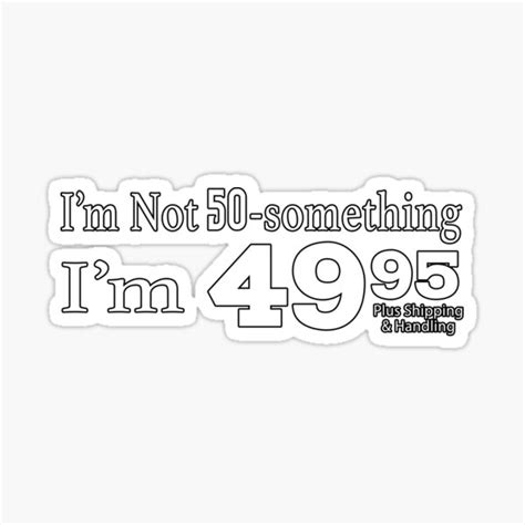 i m not 50 something i m 49 95 plus shipping and handling funny 50th decade birthday birthday