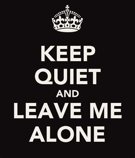 Keep Quiet And Leave Me Alone Keep Calm And Carry On Image Generator
