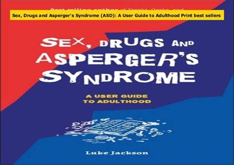 Sex Drugs And Aspergers Syndrome Asd A User Guide To Adulthood P
