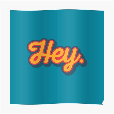 Hey Poster By Wordquirk Redbubble