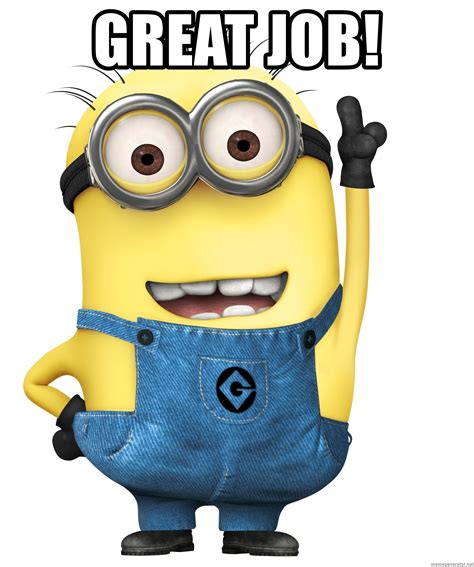 Funny job memes and work jokes. Great Job! - Despicable Me Minion | Meme Generator