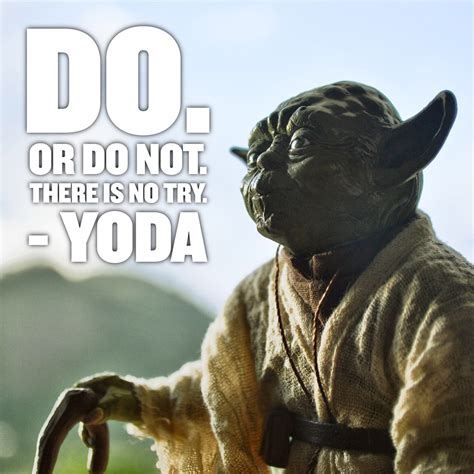 The Best Yoda Quote Do Or Do Not There Is No Try Yoda Flickr