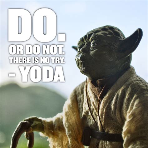 Maybe you would like to learn more about one of these? The Best Yoda Quote | Do. Or do not. There is no try ...
