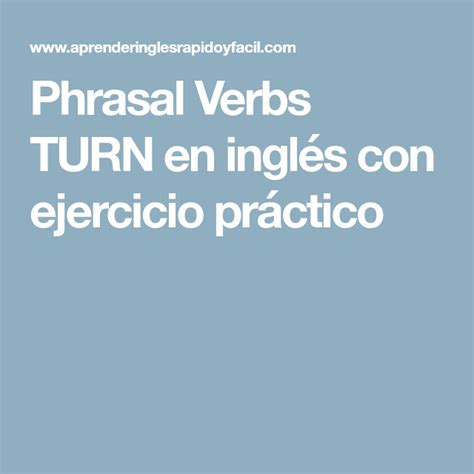 Phrasal Verbs TURN en inglés con ejercicio práctico Ingles