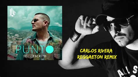 Loco Escrito Punto Carlos Rivera Reggaeton Remix Youtube