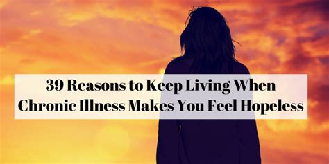 39 Reasons To Keep Living When Chronic Illness Makes You Feel Hopeless