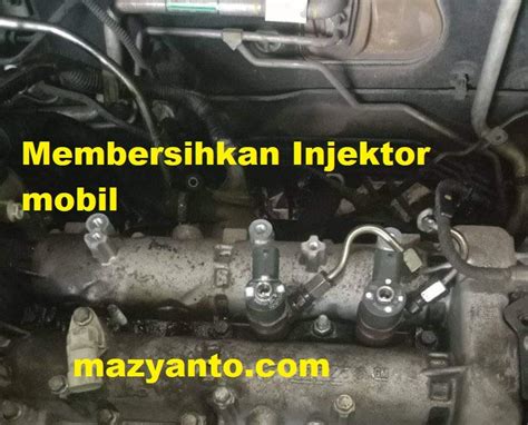 Tips Membersihkan Injektor Mobil Mazyanto Com