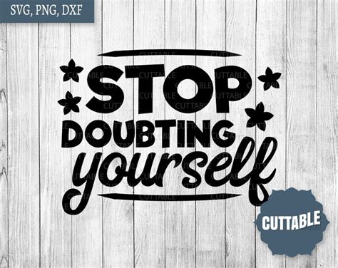 Stop Doubting Yourself Cut File Self Care Svg Motivational Etsy