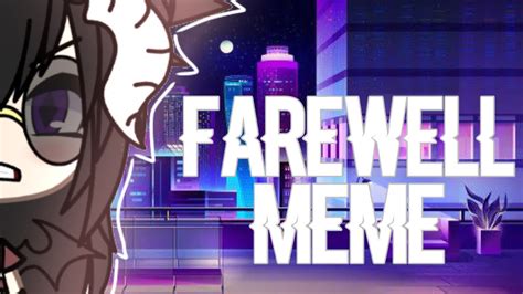 76 hilarious farewell memes of september 2019. Farewell Meme || Gacha Life || Part 2 Meme Series - YouTube