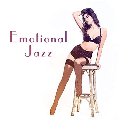 Emotional Jazz Intimate Moments Sexy Jazz Sensual Music For Making