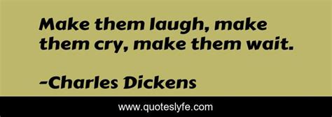Make Them Laugh Make Them Cry Make Them Wait Quote By Charles