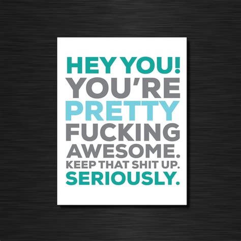 Hey You Youre Pretty Fucking Awesome Keep That Shit Up Etsy