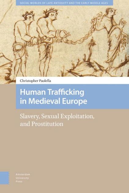 Human Trafficking In Medieval Europe Slavery Sexual Exploitation And Prostitution By
