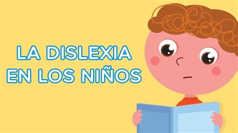 Cómo Afecta La Dislexia A Los Niños La Dislexia En La Infancia Youtube
