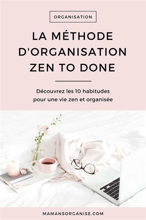 La Méthode Dorganisation Zen To Done Organisation Ménage