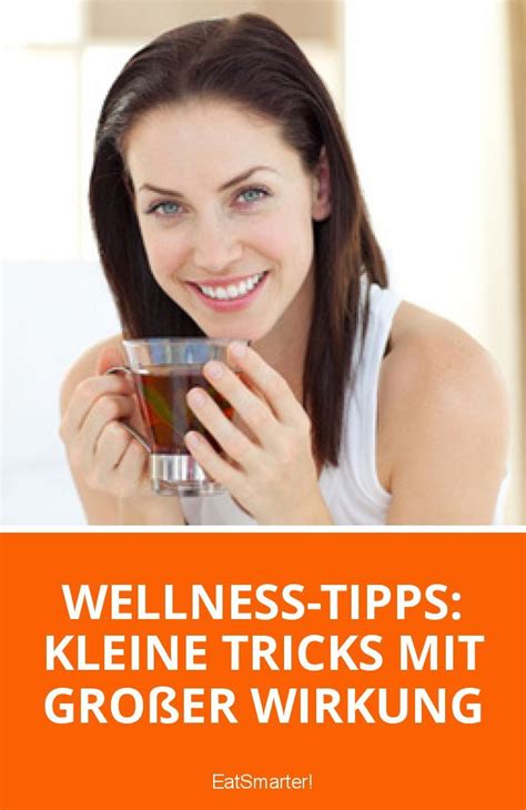 Wellness Tipps Kleine Tricks Mit Großer Wirkung