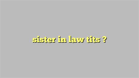 Sister In Law Tits Công Lý And Pháp Luật