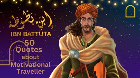 Ibn Battuta Quotes What Motivated Ibn Battuta To Travel Who Was Ibn
