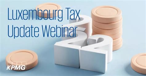 Luxembourg Tax Update Webinar Kpmg Luxembourg