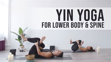 Yin Yoga Lower Body And Spine Yin Yoga Yin Yoga Class Yoga Class