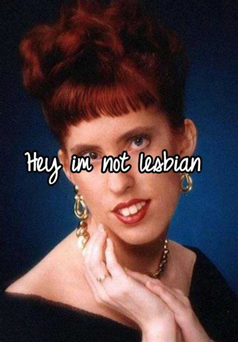 Hey Im Not Lesbian