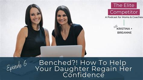 6 benched how to help your daughter regain her confidence