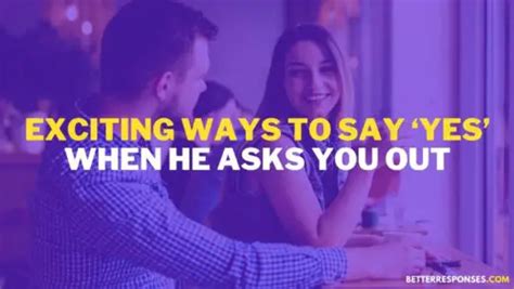 12 Better Ways To Say Yesno When Someone Asks You Out • Better Responses