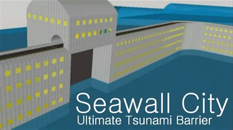 Seawall City Ultimate Tsunami Barrier Youtube