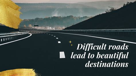 Difficult Roads Lead To Beautiful Destinations Hd Motivational