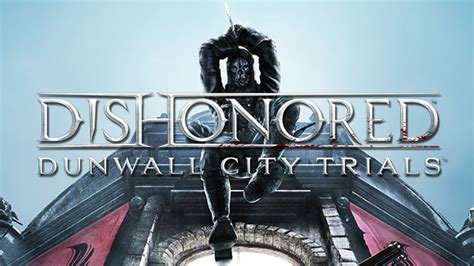 Dishonored Dunwall City Trials Dlc Releases Today The Koalition
