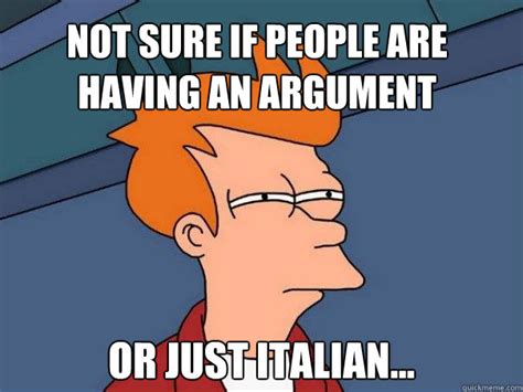 Se vi piacciono i meme a tema geronimo stilton ci trovate su ig: Not sure if people are having an argument or just Italian... - Futurama Fry - quickmeme