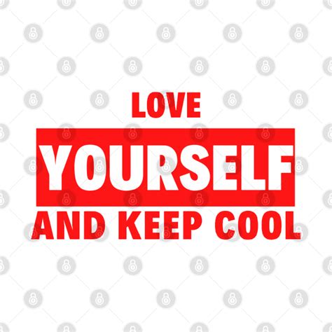 Love Yourself And Keep Cool Love Yourself T Shirt Teepublic