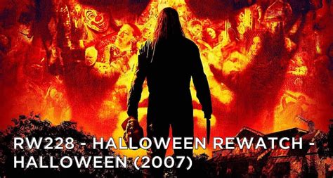 Rw 228 Halloween Rewatch Halloween 2007 Golden Spiral Media Entertainment Podcasts