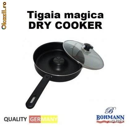 Tigaia Magica Dry Cooker Bohmann Capac Termorezistent Arhiva Okazii Ro