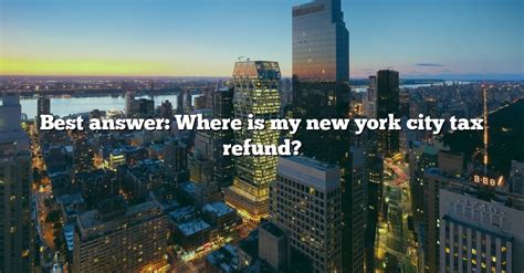 Best Answer Where Is My New York City Tax Refund The Right Answer