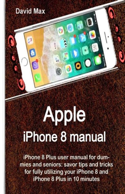 Apple Iphone 8 Manual Iphone 8 Plus User Manual For Dummies And