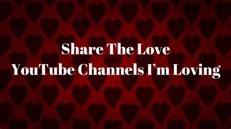 Share The Love Youtube Channels Im Loving Youtube