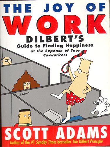 The Joy Of Work Dilberts Guide To Finding Happiness At The Expense