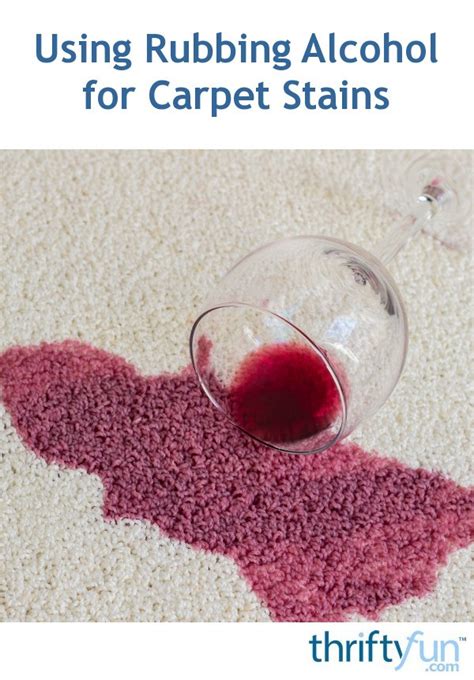 Using Rubbing Alcohol For Carpet Stains Thriftyfun