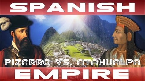 The Spanish Empire 3 Of 4 Conquest Of The Inca Empire Youtube