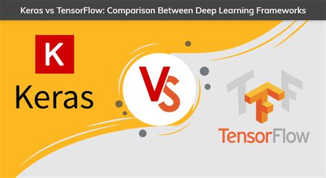 Tensorflow Vs Keras Deep Learning Frameworks Comparison Sefisoft Hot
