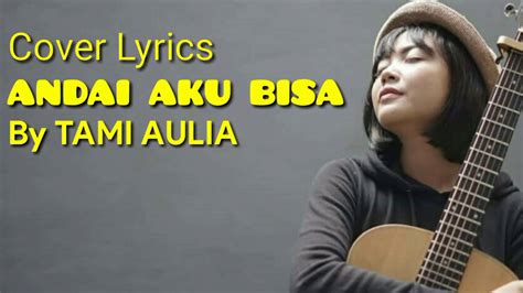Andai Aku Bisa By Tami Aulia Cover Lyrics Youtube