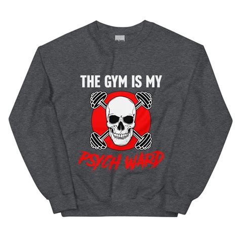 the gym is my psych ward unisex sweatshirt motivational gym sweatshirt hoodie funny gym shirt